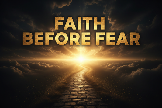 Faith Before Fear — Walking Forward Without Seeing Everything